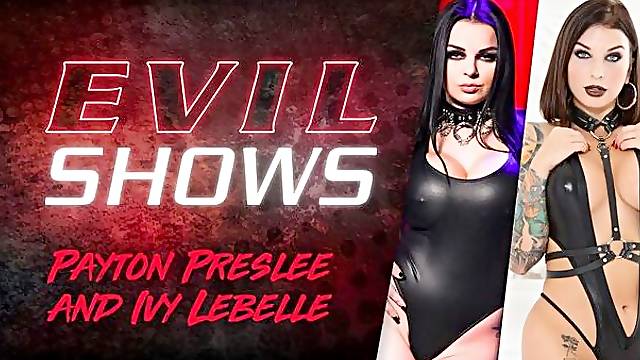 Evil Shows - Ivy Lebelle & Payton Preslee
