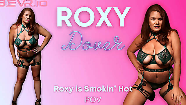 Roxy Is Smokin Hot