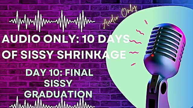 AUDIO ONLY 10 Days of Sissy Shrinkage - Day 10 Final Sissy Graduation