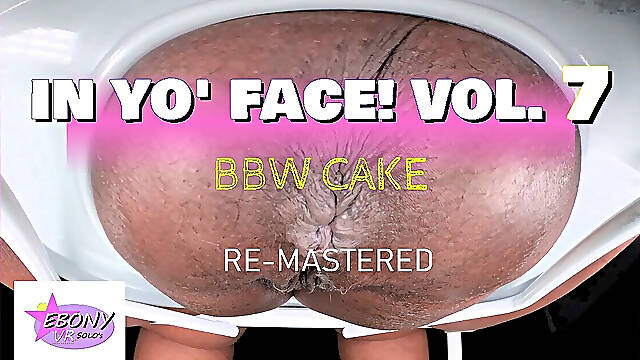 In Yo' Face! Vol. 7 - BBW Cake - Black BBW MILF Toilet POV [re-mastered]